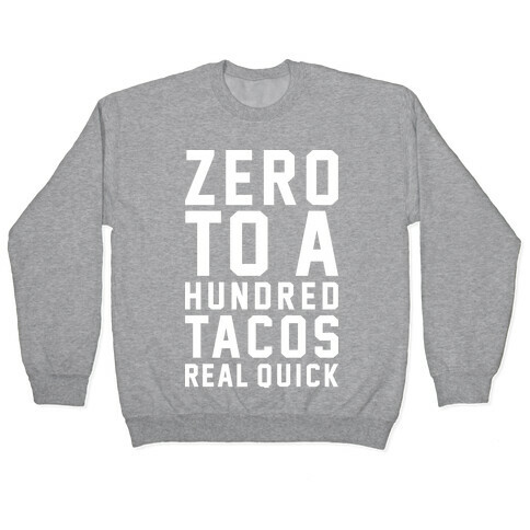 Zero To A Hundred Tacos Real Quick Pullover