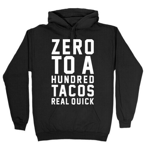 Zero To A Hundred Tacos Real Quick Hooded Sweatshirt