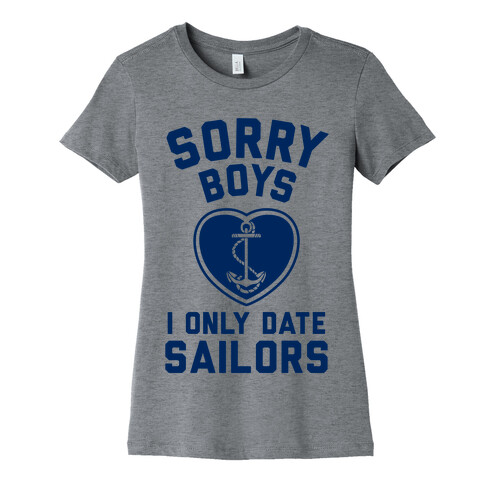 Sorry Boys, I Only Date Sailors Womens T-Shirt