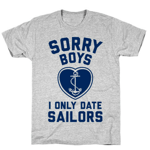 Sorry Boys, I Only Date Sailors T-Shirt