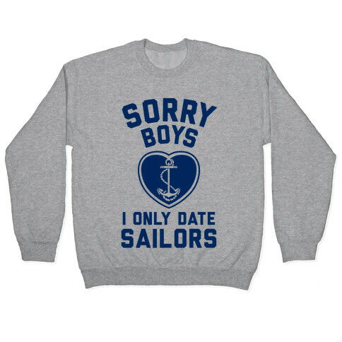 Sorry Boys, I Only Date Sailors Pullover