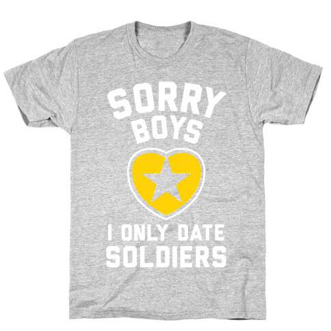 Sorry Boys, I Only Date Soldiers T-Shirt