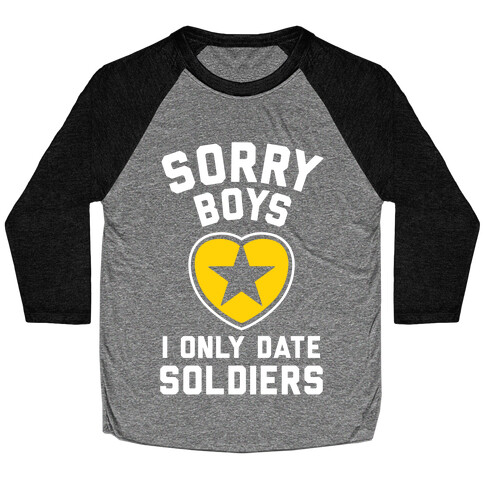 Sorry Boys, I Only Date Soldiers Baseball Tee