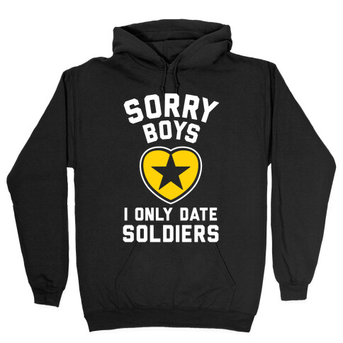 Sorry Boys, I Only Date Soldiers Hooded Sweatshirt