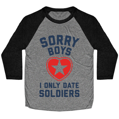 Sorry Boys, I Only Date Soldiers Baseball Tee