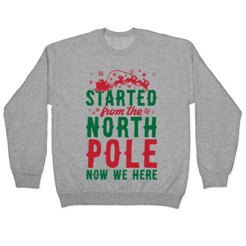 Started From The North Pole Now We Here Pullover