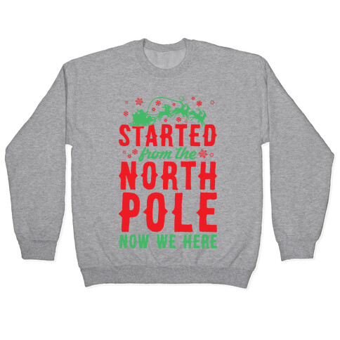 Started From The North Pole Now We Here Pullover