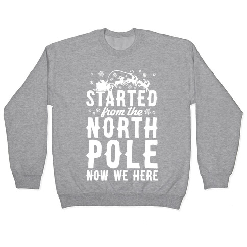 Started From The North Pole Now We Here Pullover