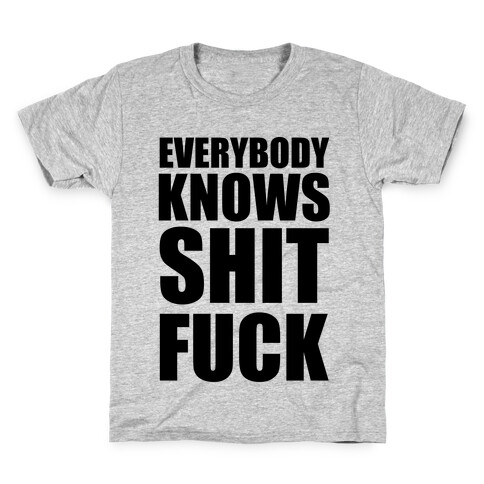 Everybody Knows Shit F*** Kids T-Shirt