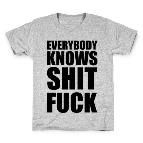 Everybody Knows Shit F*** Kids T-Shirt