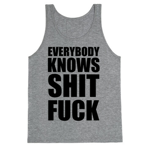 Everybody Knows Shit F*** Tank Top