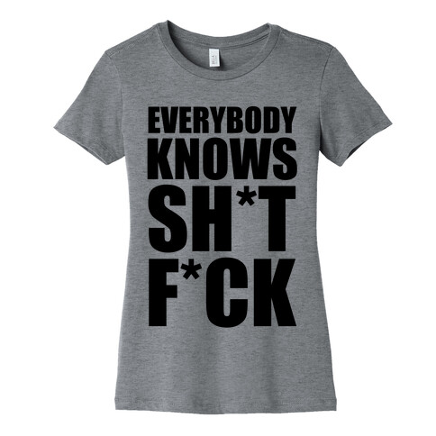 Everybody Knows Sh*t F*ck (Censored) Womens T-Shirt