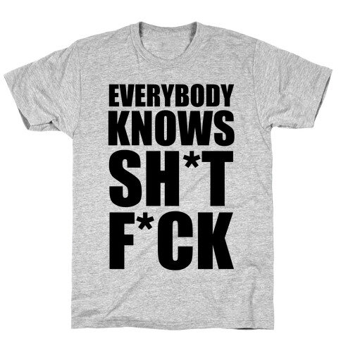 Everybody Knows Sh*t F*ck (Censored) T-Shirt