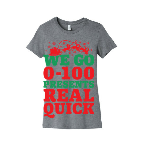 We Go Zero To A Hundred Presents Real Quick Womens T-Shirt