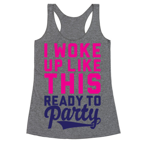 I Woke Up Like This Ready To Party Racerback Tank Top