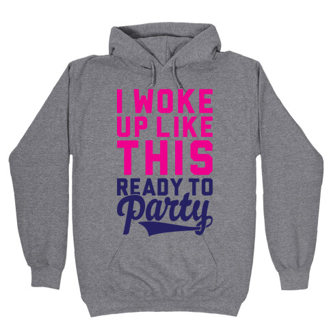 I Woke Up Like This Ready To Party Hooded Sweatshirt