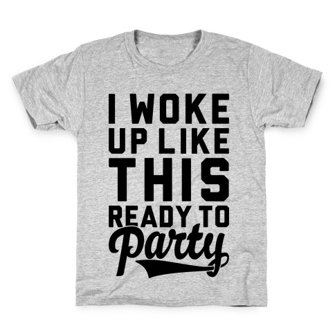 I Woke Up Like This Ready To Party Kids T-Shirt