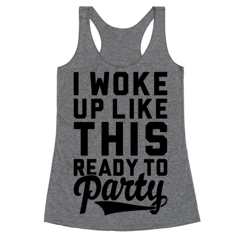 I Woke Up Like This Ready To Party Racerback Tank Top