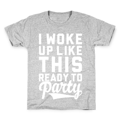 I Woke Up Like This Ready To Party Kids T-Shirt