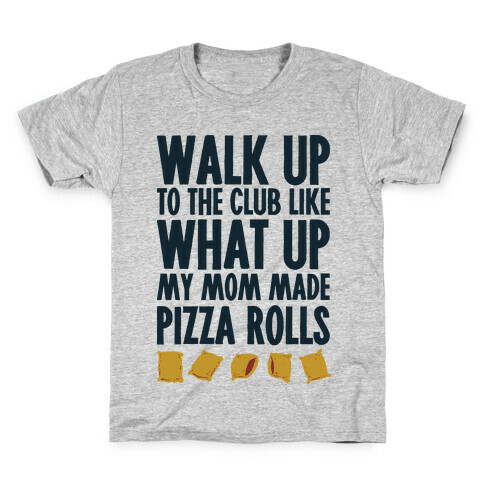 Walk Up to the Club Like What Up My Mom Made Pizza Rolls Kids T-Shirt