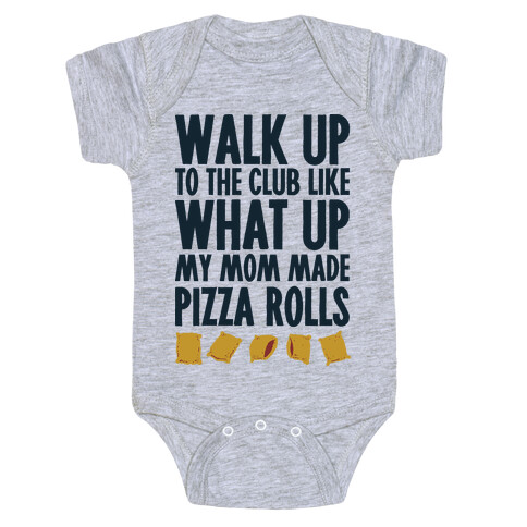 Walk Up to the Club Like What Up My Mom Made Pizza Rolls Baby One-Piece