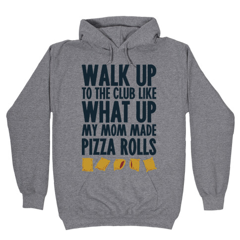 Walk Up to the Club Like What Up My Mom Made Pizza Rolls Hooded Sweatshirt