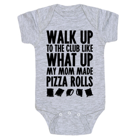 Walk Up to the Club Like What Up My Mom Made Pizza Rolls Baby One-Piece