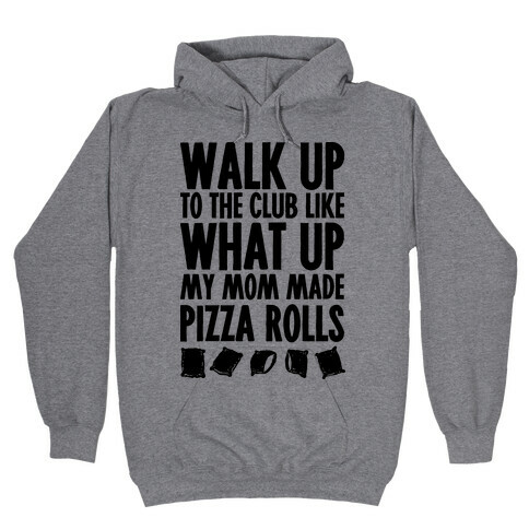 Walk Up to the Club Like What Up My Mom Made Pizza Rolls Hooded Sweatshirt