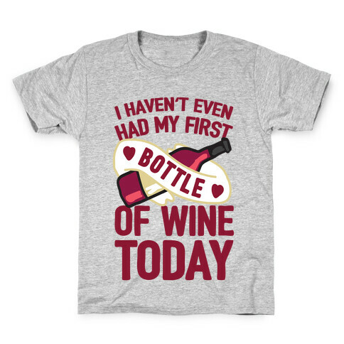 I Haven't Even Had My First Bottle Of Wine Today Kids T-Shirt