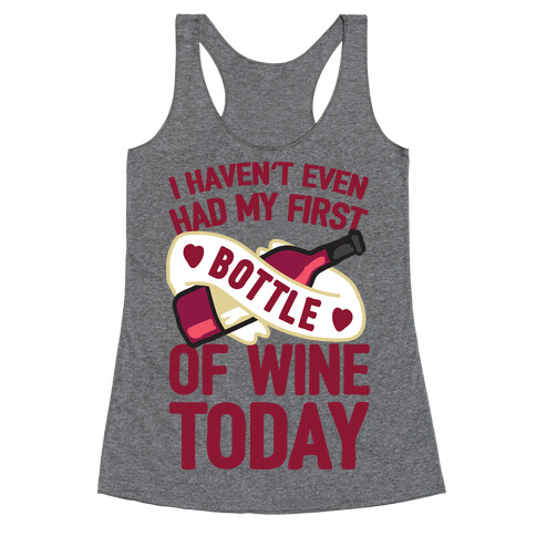 I Haven't Even Had My First Bottle Of Wine Today Racerback Tank Top