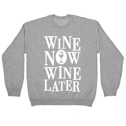 Wine Now Wine Later Pullover
