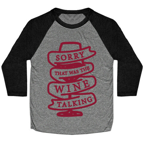 Sorry That Was The Wine Talking Baseball Tee