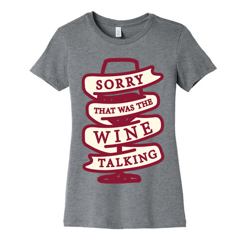 Sorry That Was The Wine Talking Womens T-Shirt