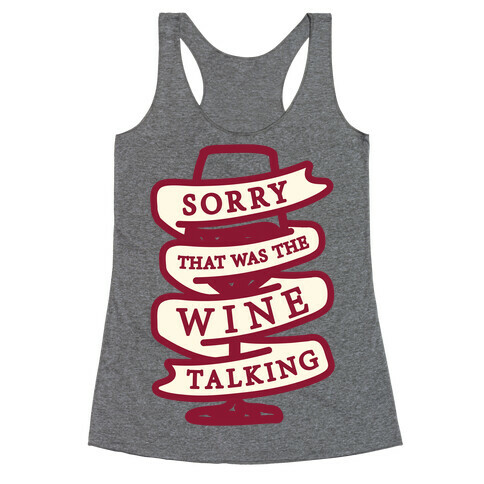 Sorry That Was The Wine Talking Racerback Tank Top