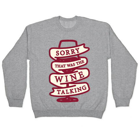 Sorry That Was The Wine Talking Pullover
