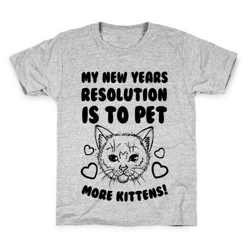 My New Year's Resolution is to Pet More Kittens! Kids T-Shirt