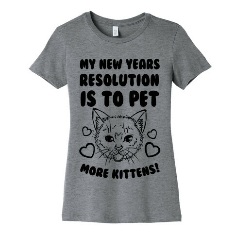 My New Year's Resolution is to Pet More Kittens! Womens T-Shirt
