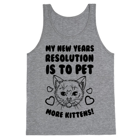 My New Year's Resolution is to Pet More Kittens! Tank Top