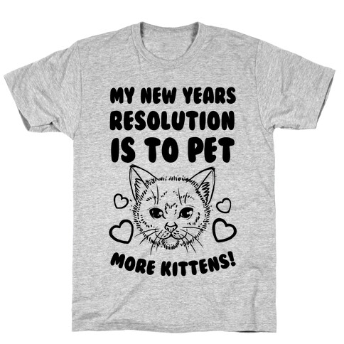 My New Year's Resolution is to Pet More Kittens! T-Shirt