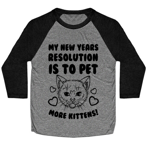 My New Year's Resolution is to Pet More Kittens! Baseball Tee