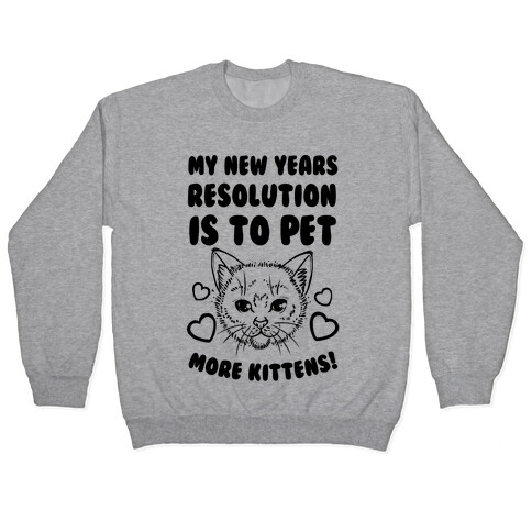 My New Year's Resolution is to Pet More Kittens! Pullover