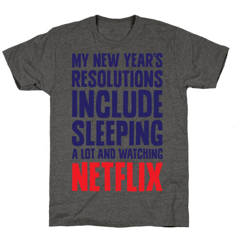 My New Year's Resolutions Include Sleeping A Lot And Watching Netflix T-Shirt