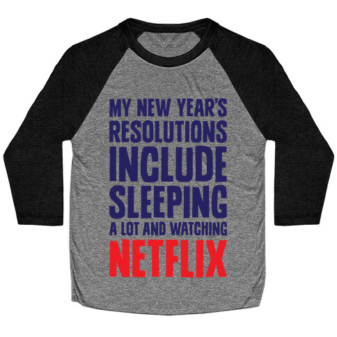 My New Year's Resolutions Include Sleeping A Lot And Watching Netflix Baseball Tee