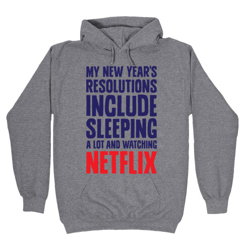 My New Year's Resolutions Include Sleeping A Lot And Watching Netflix Hooded Sweatshirt