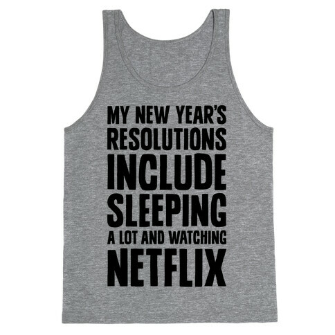 My New Year's Resolutions Include Sleeping A Lot And Watching Netflix Tank Top