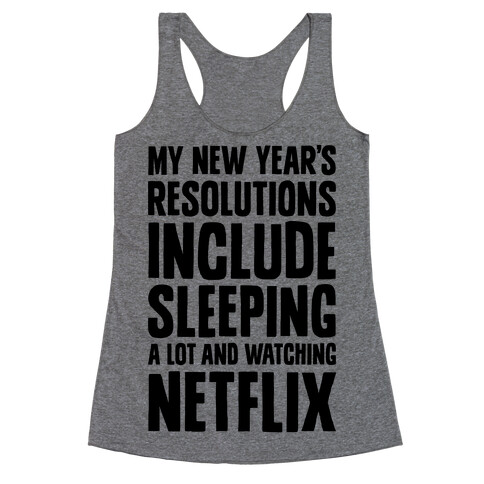 My New Year's Resolutions Include Sleeping A Lot And Watching Netflix Racerback Tank Top