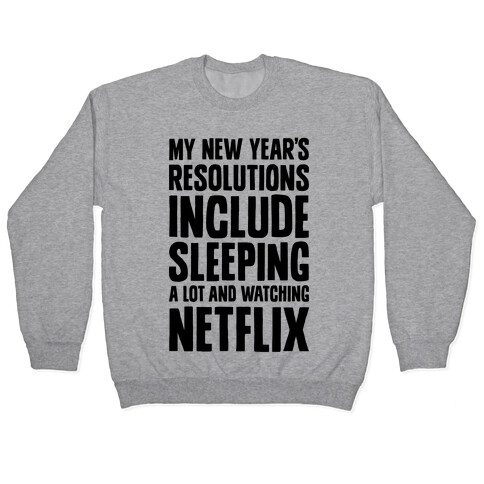 My New Year's Resolutions Include Sleeping A Lot And Watching Netflix Pullover