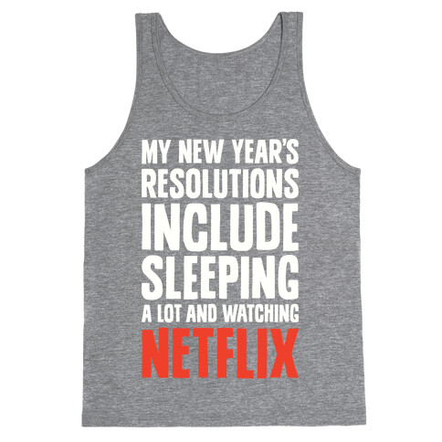 My New Year's Resolutions Include Sleeping A Lot And Watching Netflix Tank Top