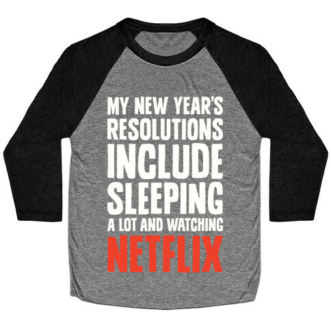 My New Year's Resolutions Include Sleeping A Lot And Watching Netflix Baseball Tee