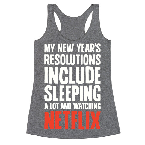 My New Year's Resolutions Include Sleeping A Lot And Watching Netflix Racerback Tank Top